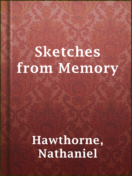 Title details for Sketches from Memory by Nathaniel Hawthorne - Available